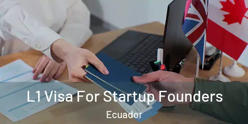  L1 Visa For Startup Founders Ecuador