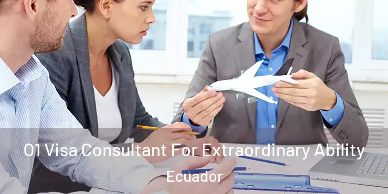  O1 Visa Consultant For Extraordinary Ability Ecuador