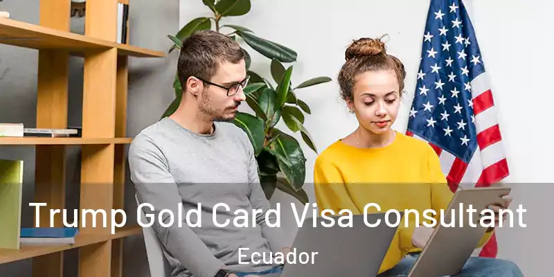  Trump Gold Card Visa Consultant Ecuador