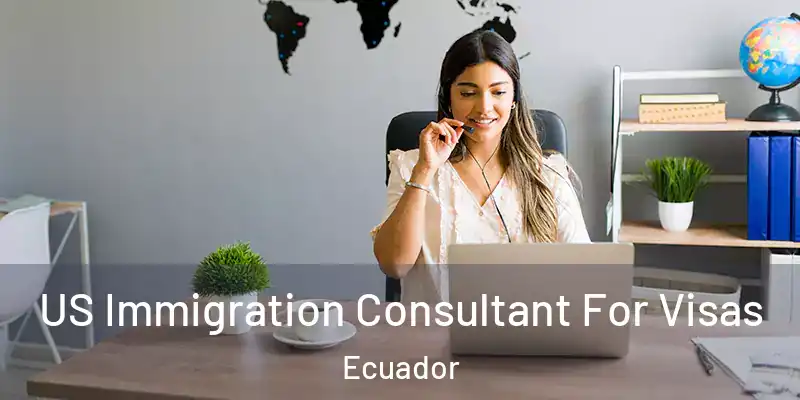  US Immigration Consultant For Visas Ecuador