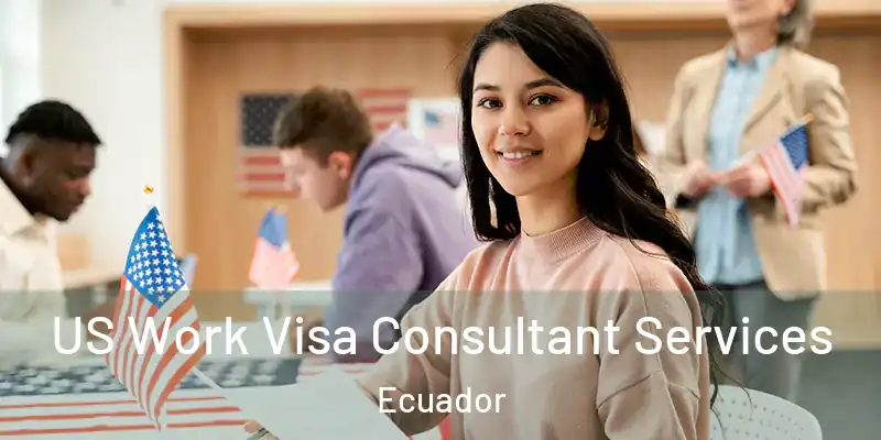  US Work Visa Consultant Services Ecuador